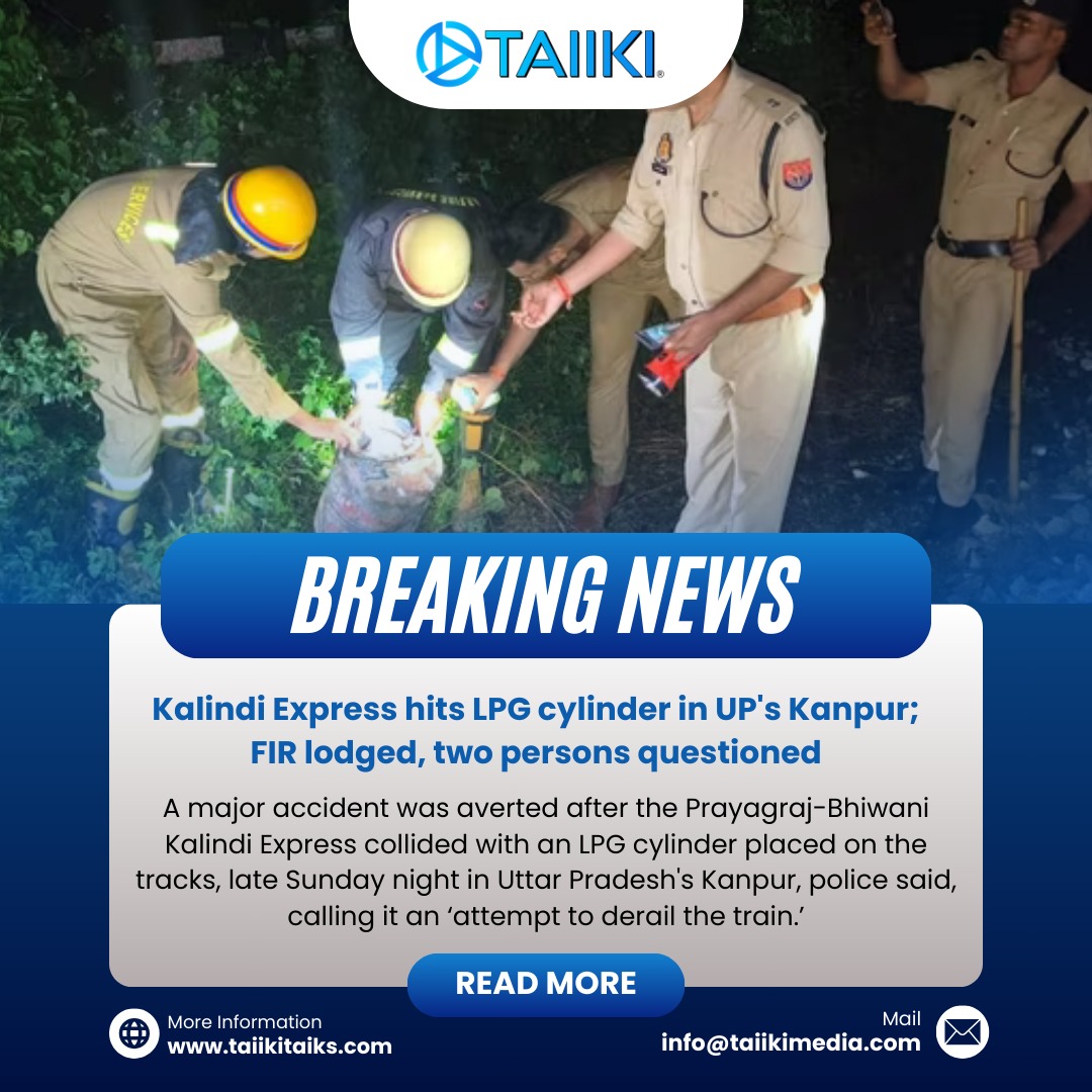 .Kalindi Express hits LPG cylinder in UP's Kanpur; FIR lodged, two persons questioned